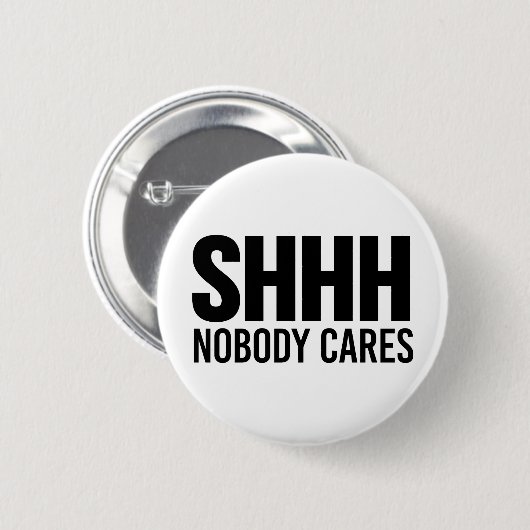 Shhh Niemand Cares Ronde Button 5,7 Cm (Voorkant /achterkant)