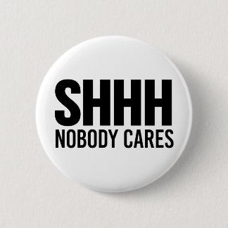 Shhh Niemand Cares Ronde Button 5,7 Cm