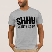 Shhh Niemand Cares T-shirt (Voorkant)