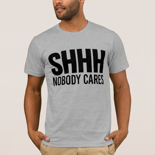 Shhh Niemand Cares T-shirt (Voorkant)