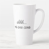 "Shhh, niemand geeft om" Sarcastic Mean Meme Quote Latte Mok (Rechts)