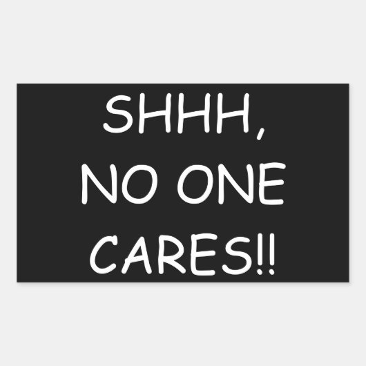 "Shhh, niemand geeft om" Sticker (Voorkant)
