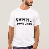 Shhh Niemand geeft om T-shirt (Voorkant)