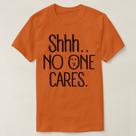 Shhh niemand geeft om zwart t-shirt (Design voorkant)