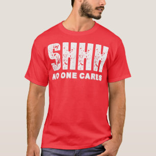 Shhh No Cares T-shirt
