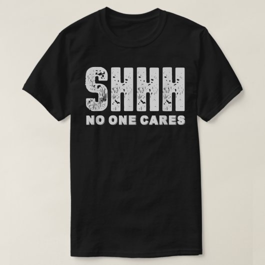 Shhh No Cares T-shirt (Design voorkant)