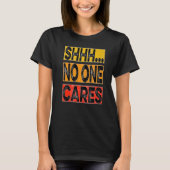 Shhh no one cares t-shirt (Voorkant)