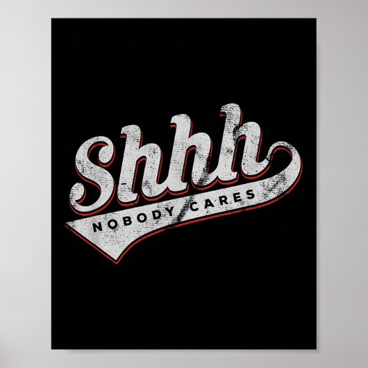 Shhh Nobody Cares Funny Motivational Gift For Men  Poster (Voorkant)