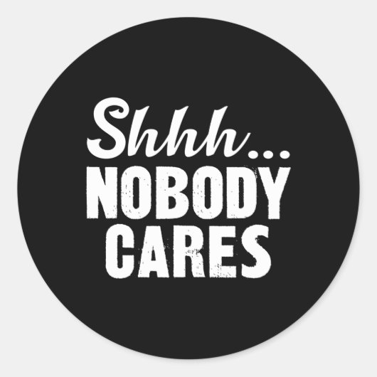 Shhh Nobody Cares Ronde Sticker (Voorkant)