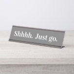 Shhhh Just Go Funny Kantoor Gift Desk Naam Bord Bureau Naambordje<br><div class="desc">Dit ontwerp is gemaakt met behulp van digitale kunst. Het kan in het gebied worden aangepast door de klik aan te passen en de naam, initialen of woorden aan te passen. U kunt de tekstkleur en de stijl ook veranderen of de tekst voor een slechts ontwerp van het afbeelding schrappen....</div>