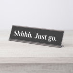 Shhhh Just Go Funny Kantoor Gift Desk Naam Bord Bureau Naambordje<br><div class="desc">Dit ontwerp is gemaakt met behulp van digitale kunst. Het kan in het gebied worden aangepast door de klik aan te passen en de naam, initialen of woorden aan te passen. U kunt de tekstkleur en de stijl ook veranderen of de tekst voor een slechts ontwerp van het afbeelding schrappen....</div>