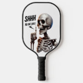 SHHHH... Niemand bekommert zich om het skelet met  Pickleball Paddle (Voorkant)
