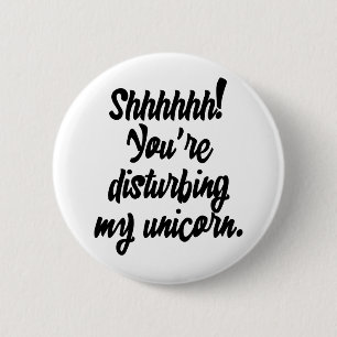 Shhhhhhh! Je vervormt mijn Unicorn! Ronde Button 5,7 Cm