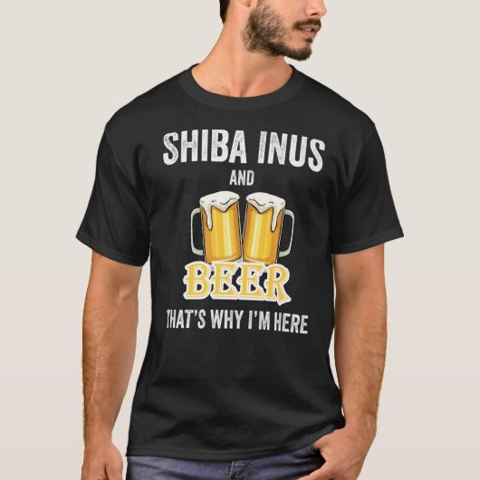 Shiba Inus en Beer Daarom ben ik hier T-shirt (Voorkant)
