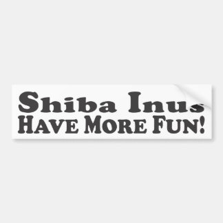 Shiba Inus heeft meer plezier! -Bumpersticker Bumpersticker