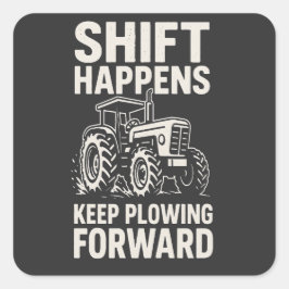 Shift Gebeurt Blijf Vooruit Ploegen- Grappige Trac Vierkante Sticker