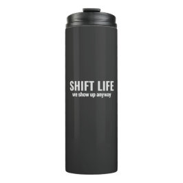 SHIFT LIFE - we show up anyway | Shift Life Thermosbeker