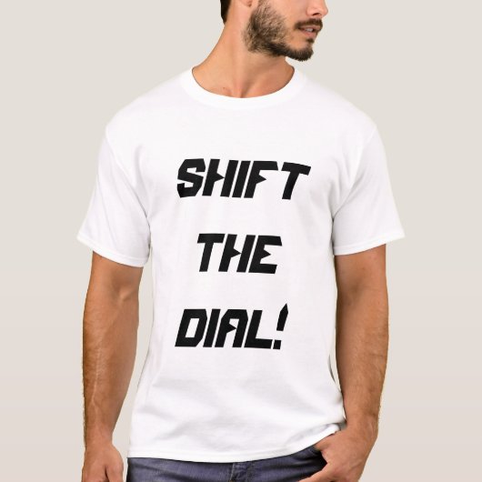 shift the dial! t-shirt (Voorkant)