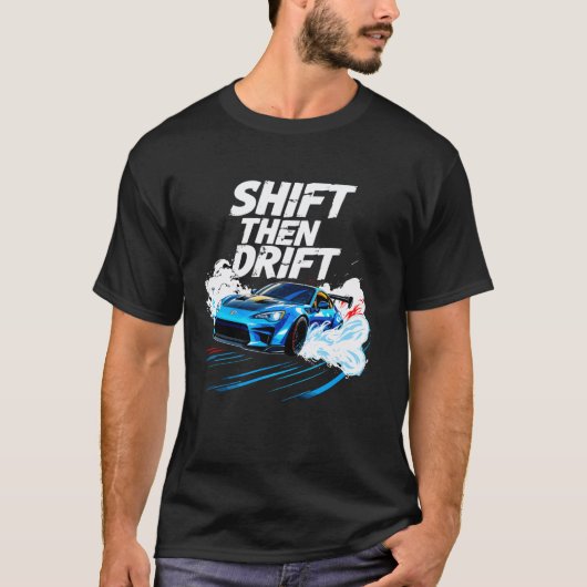 Shift Then Drift Drijvende Auto Mannen Auto Racing T-shirt (Voorkant)