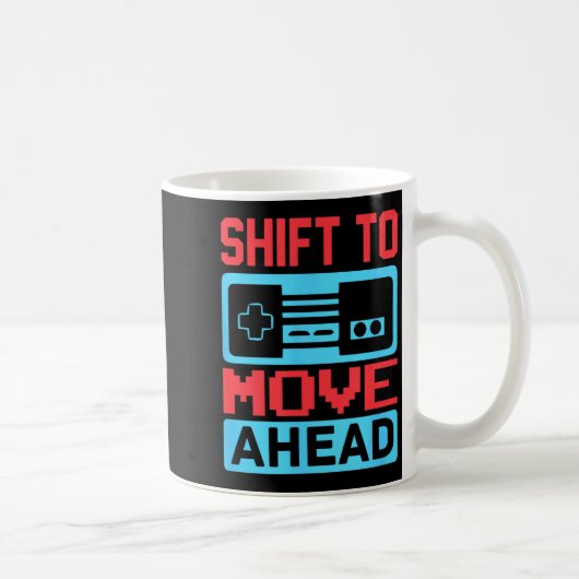 Shift To Move Ahead Funny Gaming Quotes Gift For G Koffiemok (Rechts)