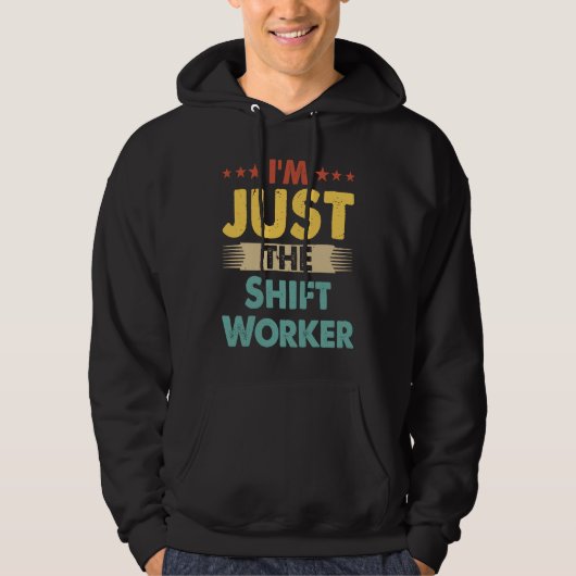 Shift Worker Job Retro I'm Just The Shift Worker Hoodie (Voorkant)
