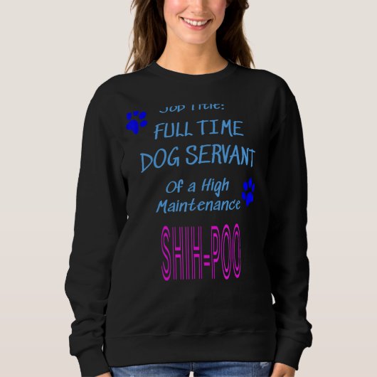 Shih Poo Dog Servant High Maintenance Puppy Trui (Voorkant)