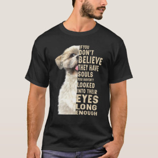 Shih Tzu als je niet gelooft dat ze zielen hebben T-shirt
