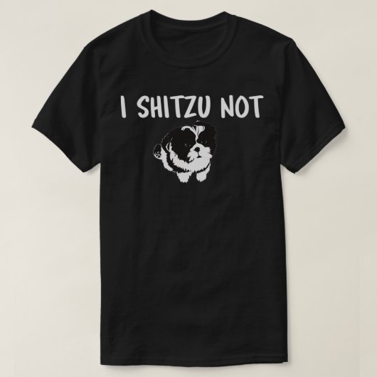 Shih Tzu Dog is eigenaar van Funny i Shitzu not T-shirt (Design voorkant)