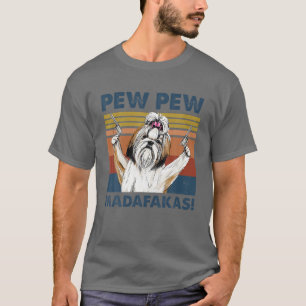 Shih Tzu Dog Pew Pew Madafakas Funny Crazy T-shirt