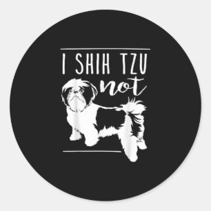 Shih Tzu I Shih Tzu not Funny Dog Ronde Sticker