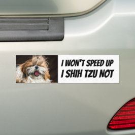 Shih tzu niet Zal niet versnellen grappige lieve h Bumpersticker