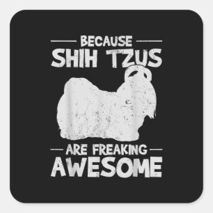 Shih Tzu   Omdat Shih Tzus Freaking Geweldige is Vierkante Sticker