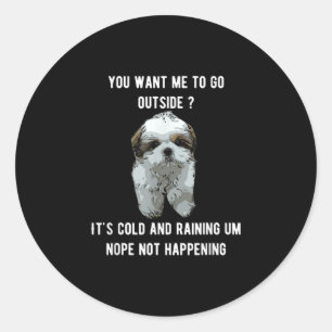 Shih Tzu Schip-Tzu u wilt dat ik naar buiten ga Ronde Sticker