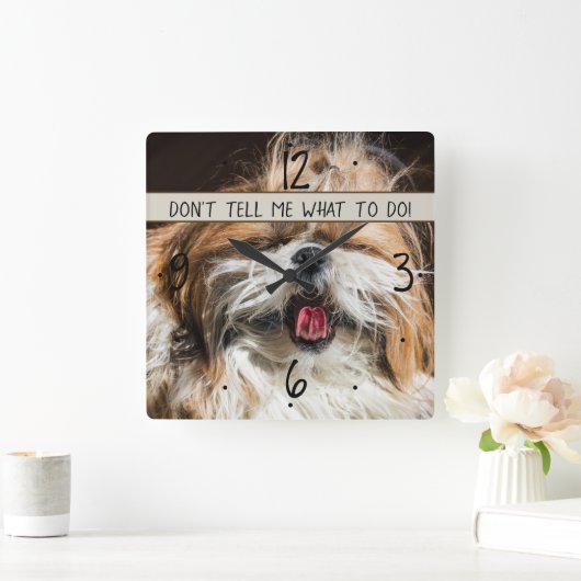 Shih tzu tong grappig Vertel me niet wat ik moet d Vierkante Klok (Huis)