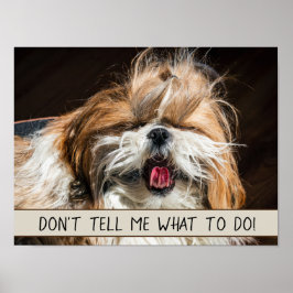 Shih tzu tongue grappig Vertel me niet wat ik moet Poster