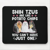 Shih Tzus Are Like Tato Chips You Can't Have Shiht Muismat (Voorkant)