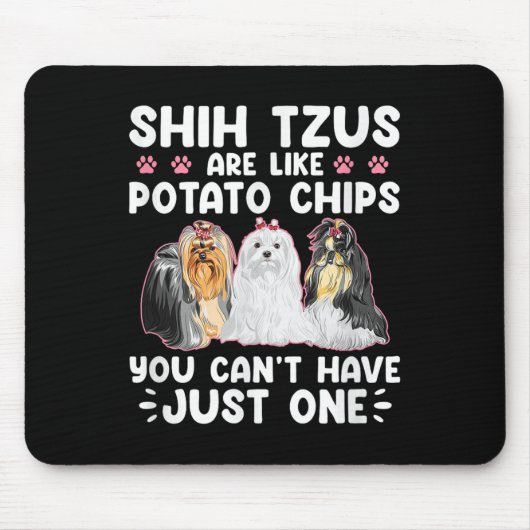 Shih Tzus Are Like Tato Chips You Can't Have Shiht Muismat (Voorkant)
