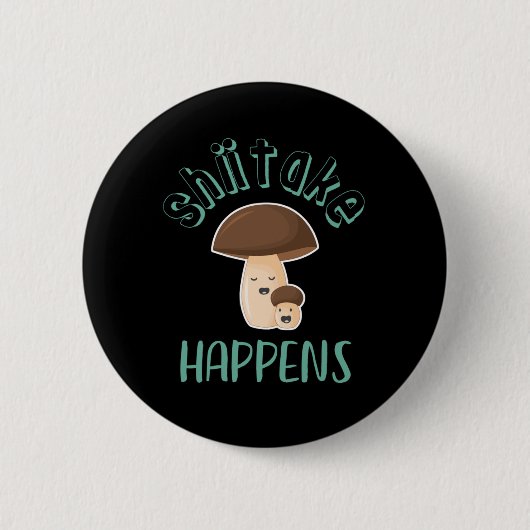 Shiitake gebeurt Funny Sarcastic Mushroom Puns Ronde Button 5,7 Cm (Voorkant)