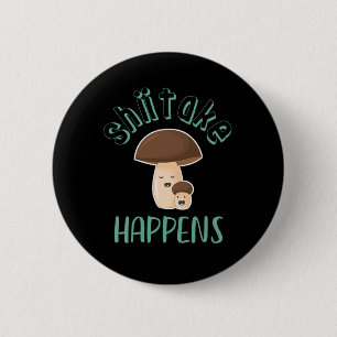 Shiitake gebeurt Funny Sarcastic Mushroom Puns Ronde Button 5,7 Cm