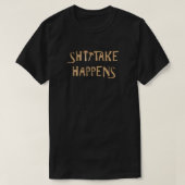 Shiitake Happens T-shirt (Design voorkant)