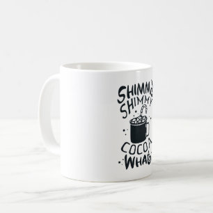Shimmy Shimmy Cocoa What Koffiemok