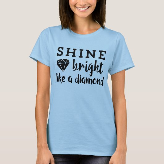 Shine Bright Like A Diamond Inspiring Positivity T-shirt (Voorkant)