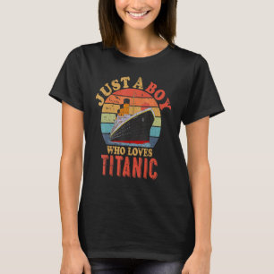 Ship Just A Boy Who Loves Titanic Boat Titanic Boy T-shirt