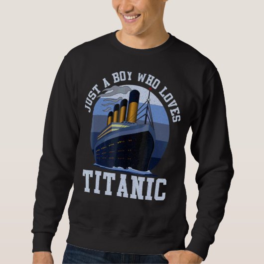 Ship Just A Boy Who Loves Titanic Boat Titanic Boy Trui (Voorkant)