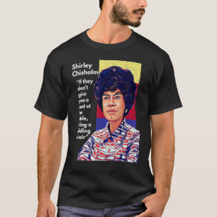 Shirley Chisholm Quote Als ze je geen se geven T-shirt