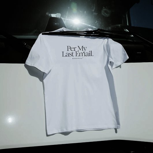 shirt "Per mijn laatste e-mail"