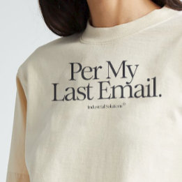 shirt "Per mijn laatste e-mail"