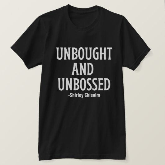 Shirt van het citaat van Shirley Chisolm, niet gek (Design voorkant)