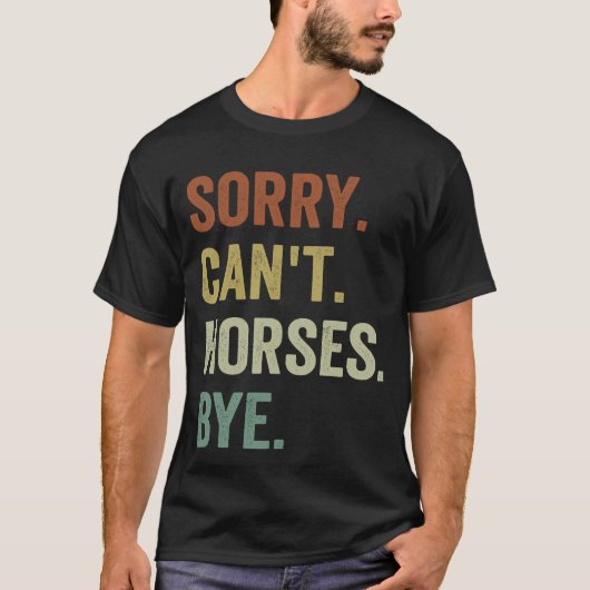 Shirten Sorry Cant Horses Bye Funny Riding T-shirt (Voorkant)