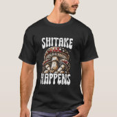 Shitake Happens Funny Mushroom Pun Forage Hunter C T-shirt (Voorkant)